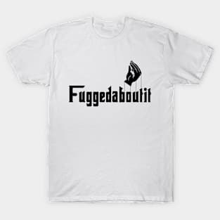 Fuggedaboutit T-Shirt